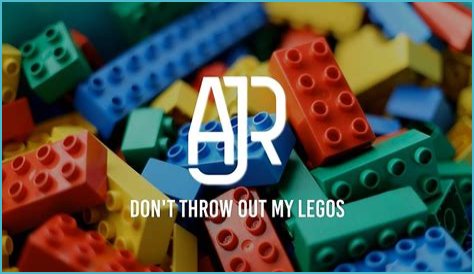 Don't Throw Out My Legos by Ajr from USA