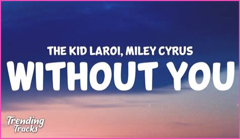 Lyrics & Translations of Without You by Miley Cyrus & The Kid Laroi